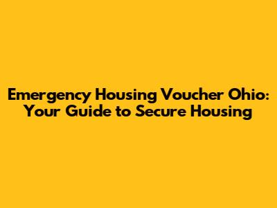 Emergency Housing Voucher Ohio: Your Guide to Secure Housing