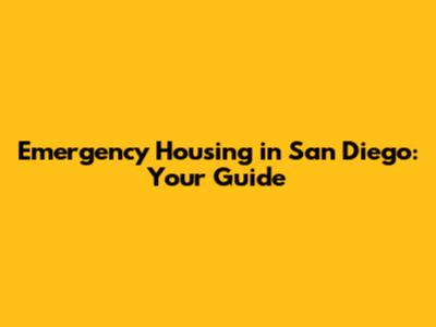 Emergency Housing in San Diego: Your Guide
