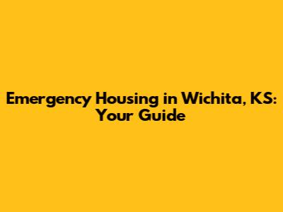 Emergency Housing in Wichita, KS: Your Guide