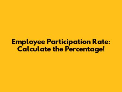 Employee Participation Rate: Calculate the Percentage!