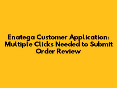 Enatega Customer Application: Multiple Clicks Needed to Submit Order Review