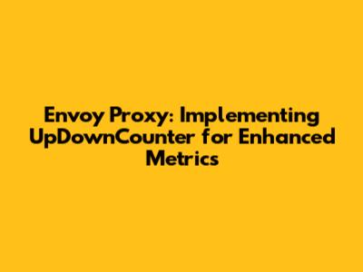Envoy Proxy: Implementing UpDownCounter for Enhanced Metrics