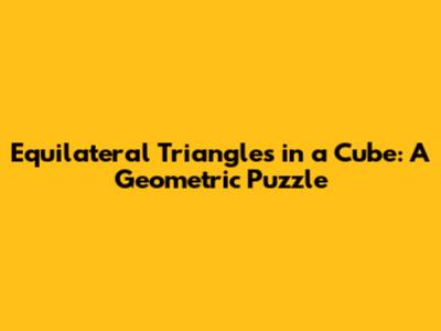 Equilateral Triangles in a Cube: A Geometric Puzzle