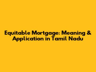 Equitable Mortgage: Meaning & Application in Tamil Nadu