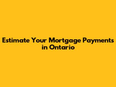 Estimate Your Mortgage Payments in Ontario