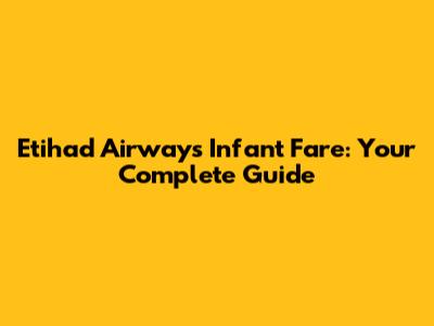 Etihad Airways Infant Fare: Your Complete Guide
