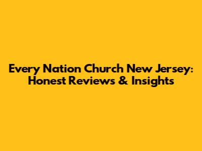 Every Nation Church New Jersey: Honest Reviews & Insights