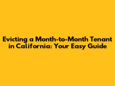 Evicting a Month-to-Month Tenant in California: Your Easy Guide