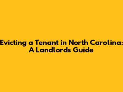 Evicting a Tenant in North Carolina: A Landlord's Guide