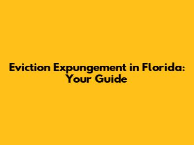 Eviction Expungement in Florida: Your Guide