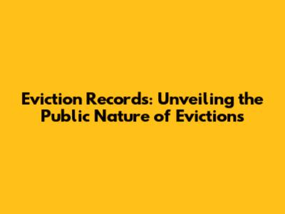Eviction Records: Unveiling the Public Nature of Evictions
