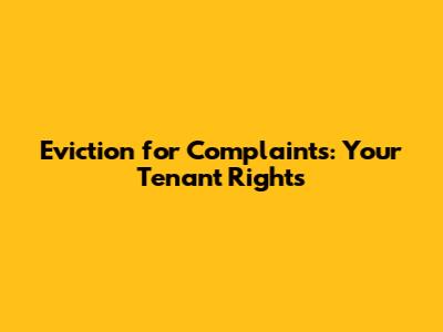 Eviction for Complaints: Your Tenant Rights