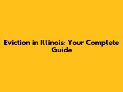 Eviction in Illinois: Your Complete Guide
