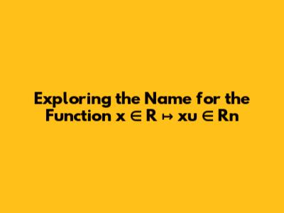 Exploring the Name for the Function x ∈ R ↦ xu ∈ Rn