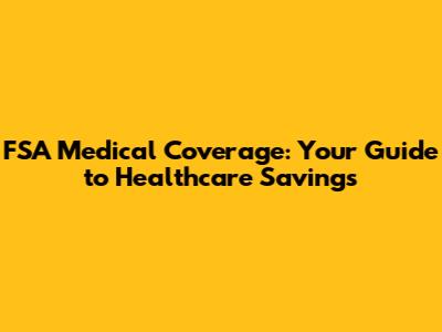 FSA Medical Coverage: Your Guide to Healthcare Savings