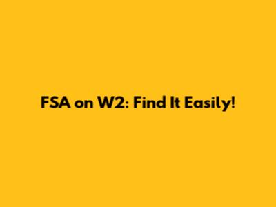 FSA on W2: Find It Easily!
