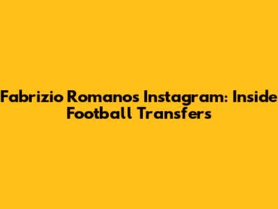 Fabrizio Romano's Instagram: Inside Football Transfers