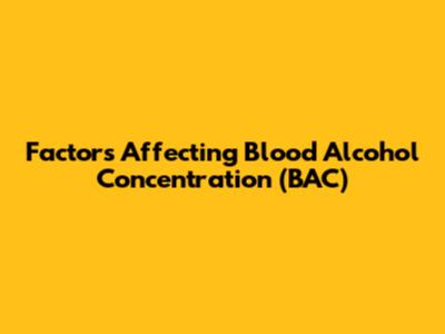 Factors Affecting Blood Alcohol Concentration (BAC)