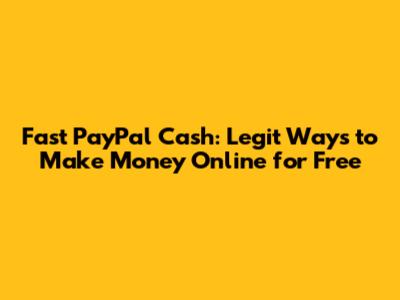 Fast PayPal Cash: Legit Ways to Make Money Online for Free