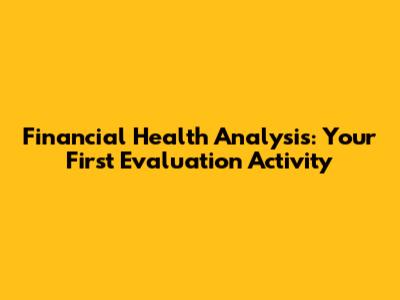Financial Health Analysis: Your First Evaluation Activity