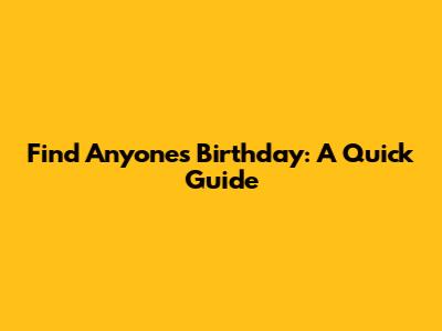 Find Anyone's Birthday: A Quick Guide