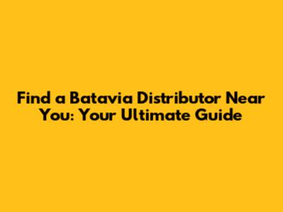 Find a Batavia Distributor Near You: Your Ultimate Guide