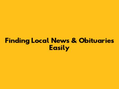 Finding Local News & Obituaries Easily