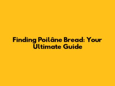 Finding Poilâne Bread: Your Ultimate Guide