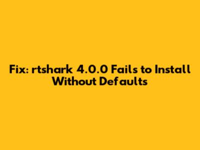 Fix: rtshark 4.0.0 Fails to Install Without Defaults