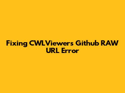Fixing CWLViewer's Github RAW URL Error