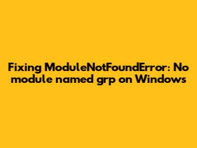 Fixing ModuleNotFoundError: No module named 'grp' on Windows