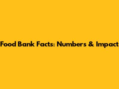 Food Bank Facts: Numbers & Impact