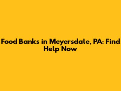 Food Banks in Meyersdale, PA: Find Help Now