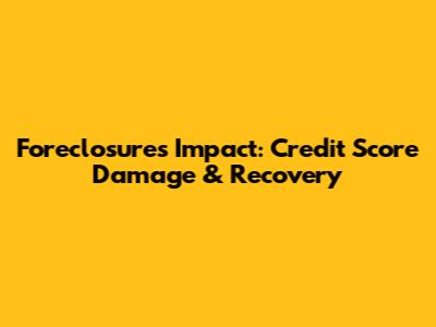 Foreclosure's Impact: Credit Score Damage & Recovery