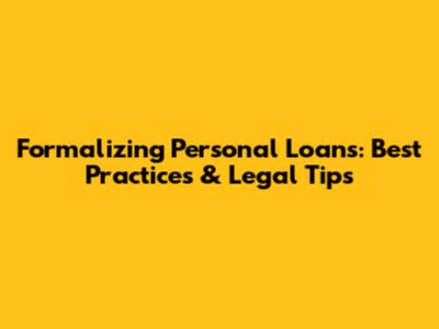 Formalizing Personal Loans: Best Practices & Legal Tips