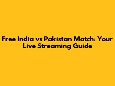 Free India vs Pakistan Match: Your Live Streaming Guide