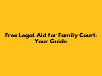 Free Legal Aid for Family Court: Your Guide