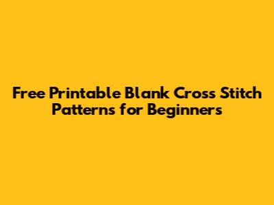 Free Printable Blank Cross Stitch Patterns for Beginners