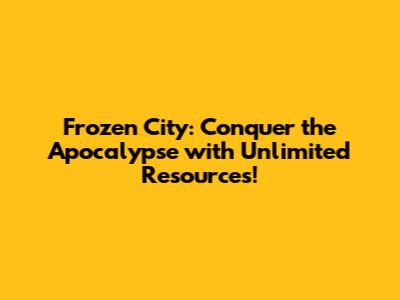 Frozen City: Conquer the Apocalypse with Unlimited Resources!