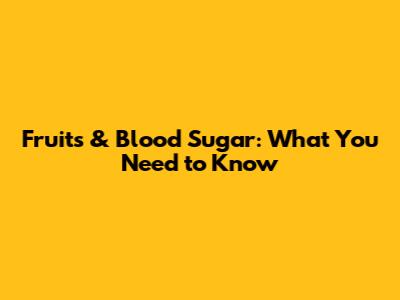 Fruits & Blood Sugar: What You Need to Know