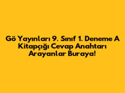 Gö Yayınları 9. Sınıf 1. Deneme A Kitapçığı Cevap Anahtarı Arayanlar Buraya!