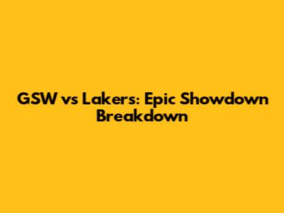 GSW vs Lakers: Epic Showdown Breakdown