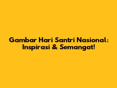 Gambar Hari Santri Nasional: Inspirasi & Semangat!