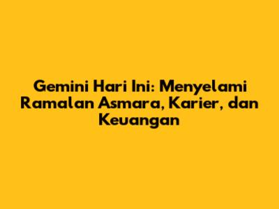 Gemini Hari Ini: Menyelami Ramalan Asmara, Karier, dan Keuangan