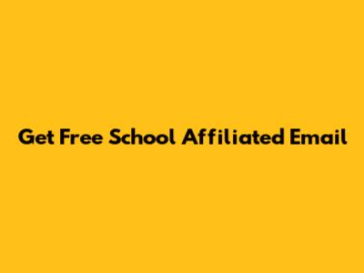 Get Free School Affiliated Email