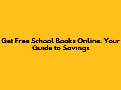 Get Free School Books Online: Your Guide to Savings