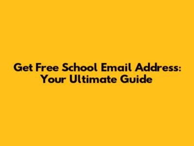 Get Free School Email Address: Your Ultimate Guide