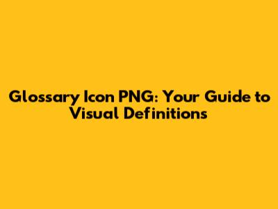 Glossary Icon PNG: Your Guide to Visual Definitions