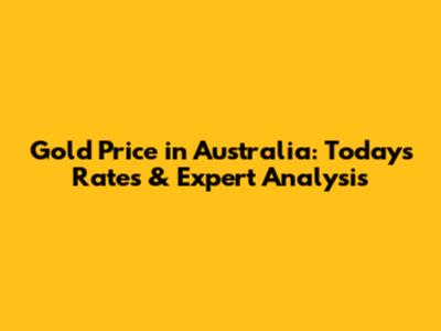 Gold Price in Australia: Today's Rates & Expert Analysis