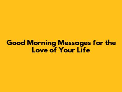 Good Morning Messages for the Love of Your Life